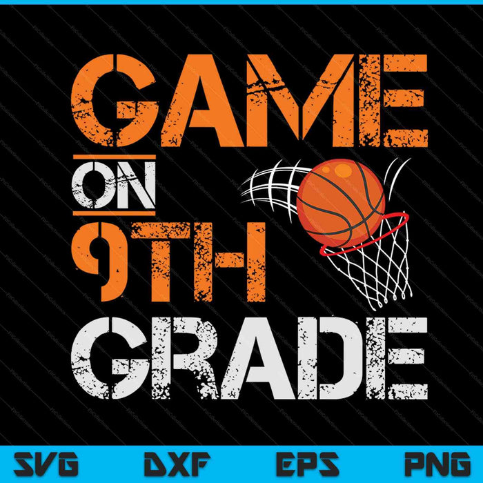 Game On 9th Grade Basketball First Day Of School SVG PNG Digital Cutting Files