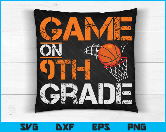 Game On 9th Grade Basketball First Day Of School SVG PNG Digital Cutting Files