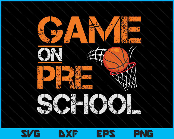 Game On Pre School Basketball First Day Of School SVG PNG Digital Cutting Files
