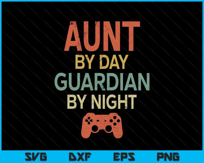 Gamer Aunt By Day Guardian By Night Gaming SVG PNG Digital Printable Files