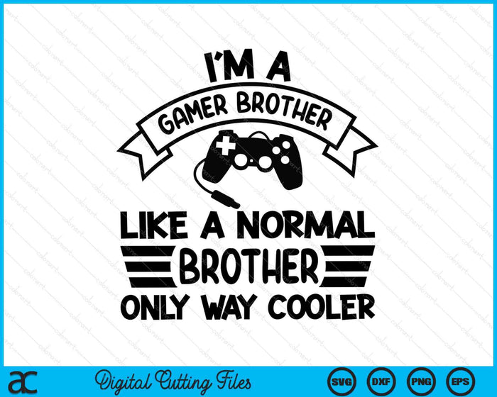 Gamer Brother Like A Normal Brother Only Way Cooler SVG PNG Digital Cutting Files