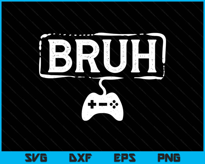 Gamer Bruh Video Game Funny Gaming SVG PNG Digital Printable Files