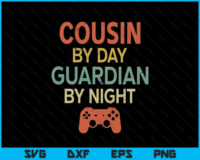 Gamer Cousin By Day Guardian By Night Gaming SVG PNG Digital Printable Files