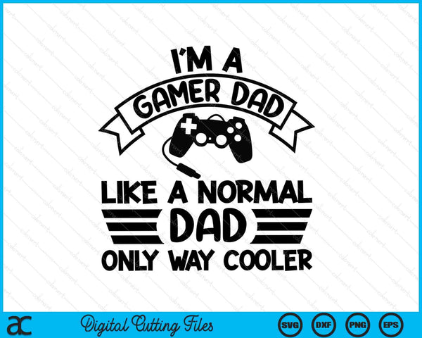 Gamer Dad Like A Normal Dad Only Way Cooler SVG PNG Digital Cutting Files