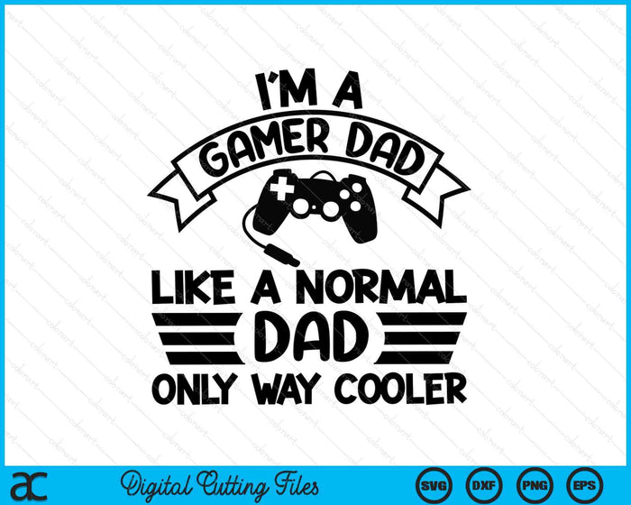 Gamer Dad Like A Normal Dad Only Way Cooler SVG PNG Digital Cutting Files