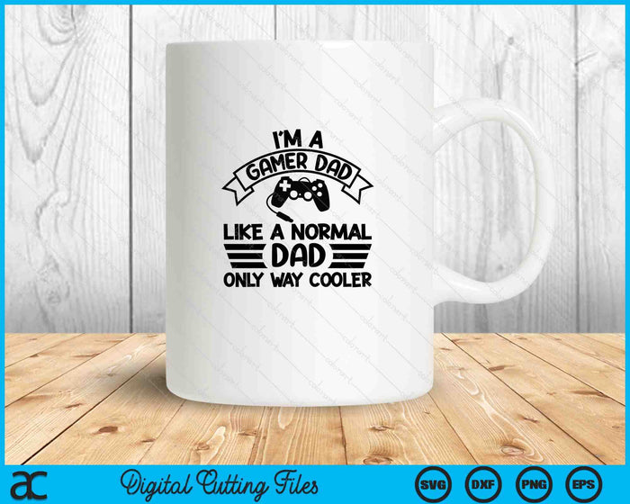 Gamer Dad Like A Normal Dad Only Way Cooler SVG PNG Digital Cutting Files