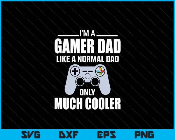 Gamer Dad Like A Normal Dad Video Game Father SVG PNG Digital Cutting File