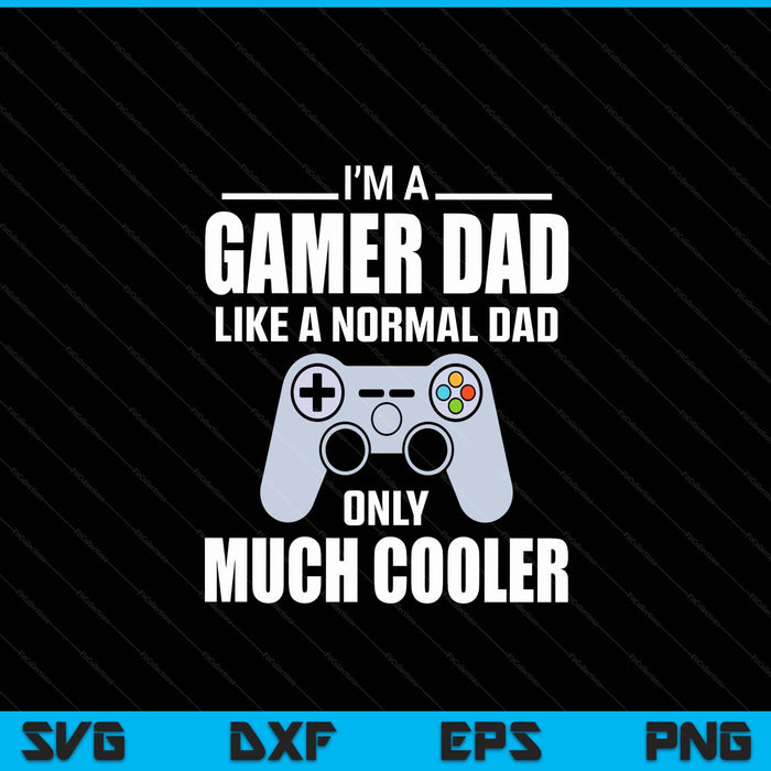 Gamer Dad Like A Normal Dad Video Game Father SVG PNG Digital Cutting File