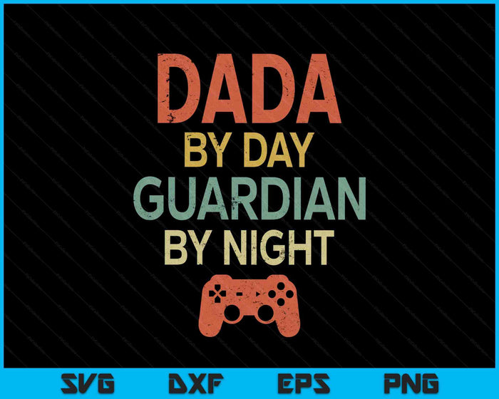 Gamer Dada By Day Guardian By Night Gaming SVG PNG Digital Printable Files