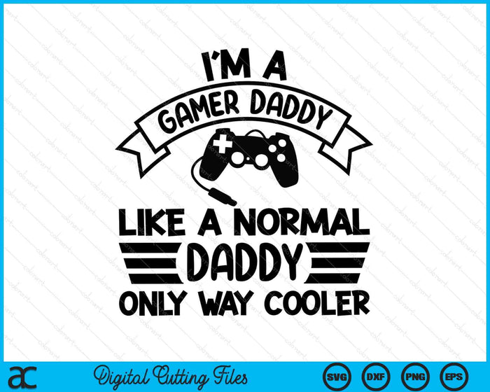 Gamer Daddy Like A Normal Daddy Only Way Cooler SVG PNG Digital Cutting Files