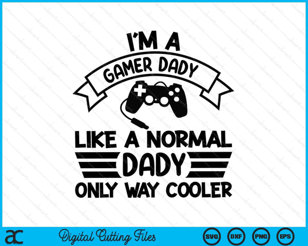 Gamer Dady Like A Normal Dady Only Way Cooler SVG PNG Digital Cutting Files