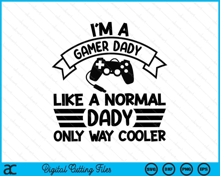 Gamer Dady Like A Normal Dady Only Way Cooler SVG PNG Digital Cutting Files