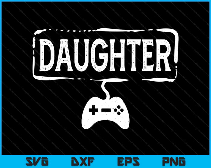 Gamer Daughter Video Game Funny Gaming SVG PNG Digital Printable Files