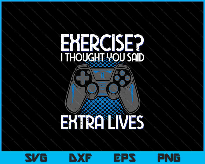 Gamer Exercise Thought Extra Lives Funny Gaming SVG PNG Digital Printable Files