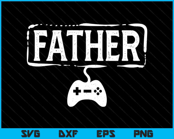 Gamer father video game gaming SVG cut file