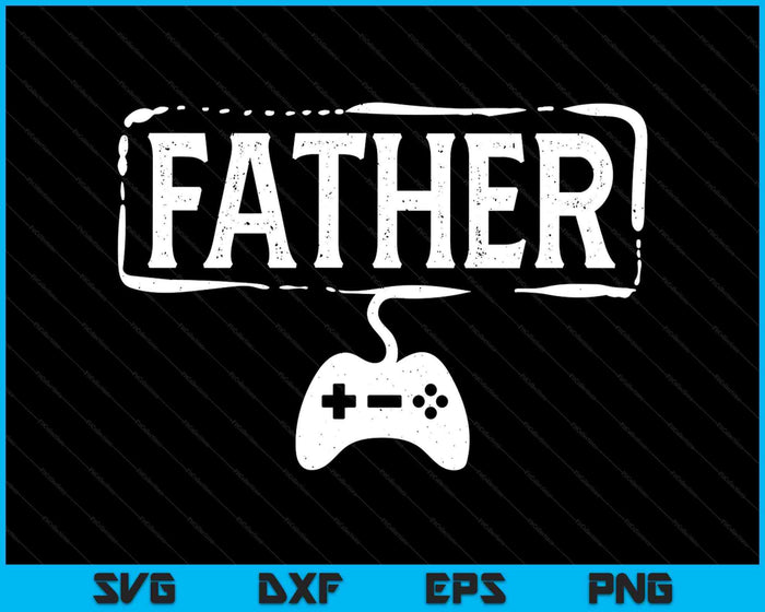 Gamer Father Video Game Funny Gaming SVG PNG Digital Printable Files