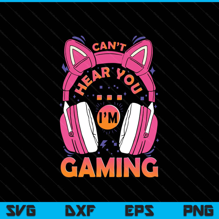 Gamer girl can't hear you I'm gaming cute video game SVG cut file