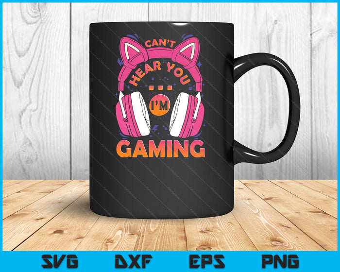 Gamer Girl Can't Hear You I'm Gaming Cute Video Game SVG PNG Digital Printable Files