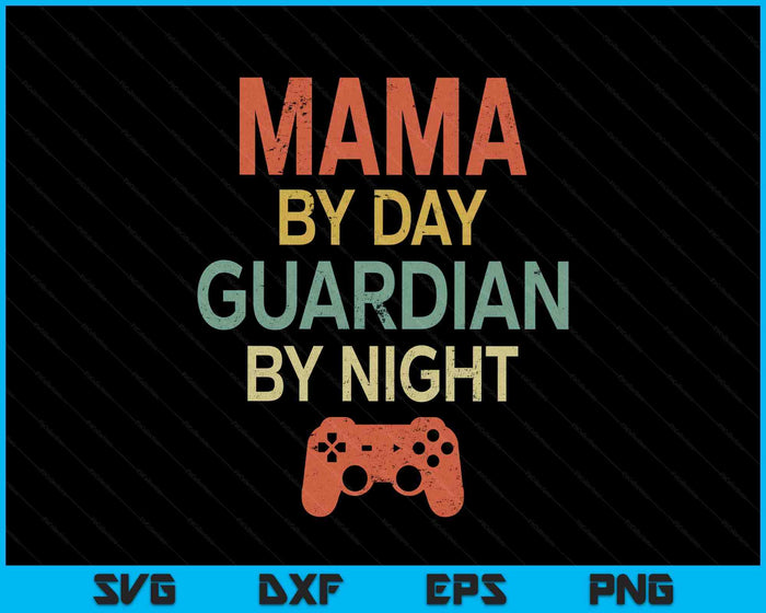 Gamer Mama By Day Guardian By Night Gaming SVG PNG Digital Printable Files