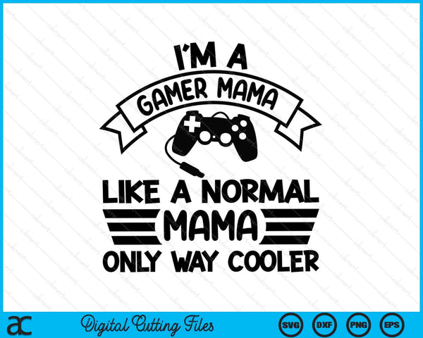 Gamer Mama Like A Normal Mama Only Way Cooler SVG PNG Digital Cutting Files