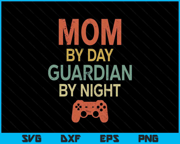 Gamer Mom By Day Guardian By Night Gaming SVG PNG Digital Printable Files