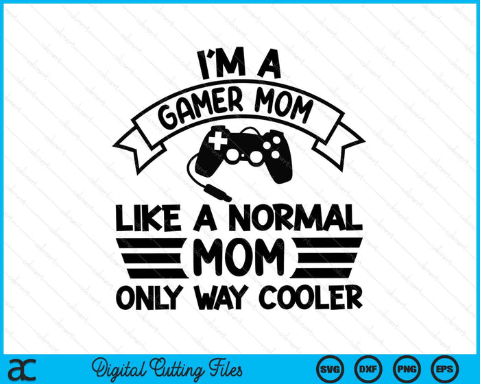 Gamer Mom Like A Normal Mom Only Way Cooler SVG PNG Digital Cutting Files