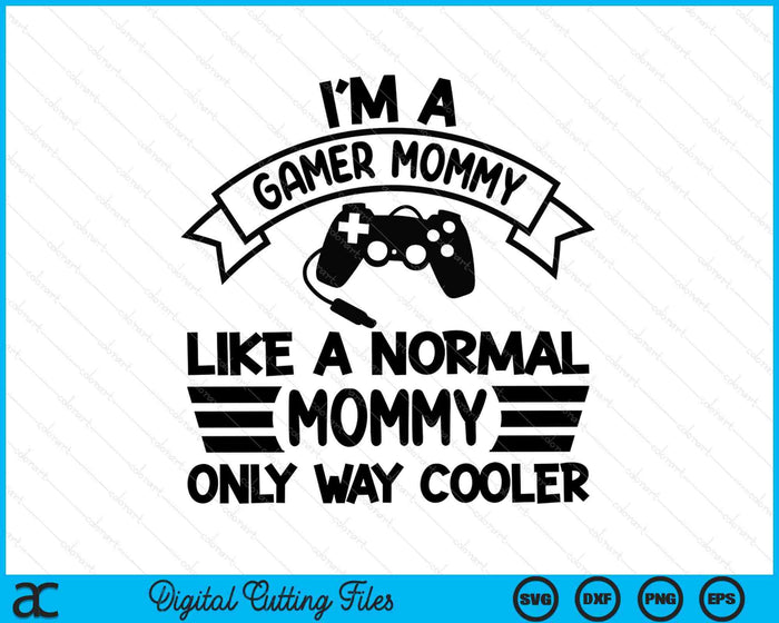 Gamer Mommy Like A Normal Mommy Only Way Cooler SVG PNG Digital Cutting Files