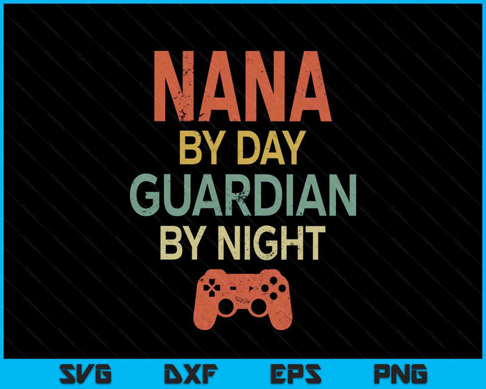 Gamer Nana By Day Guardian By Night Gaming SVG PNG Digital Printable Files