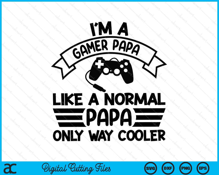 Gamer Papa Like A Normal Papa Only Way Cooler SVG PNG Digital Cutting Files