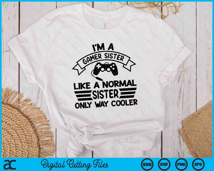 Gamer Sister Like A Normal Sister Only Way Cooler SVG PNG Digital Cutting Files