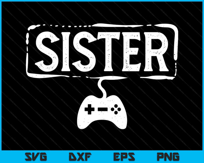 Gamer Sister Video Game Funny Gaming SVG PNG Digital Printable Files