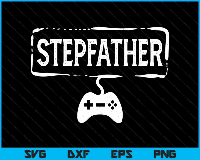 Gamer Stepfather Video Game Funny Gaming SVG PNG Digital Printable Files