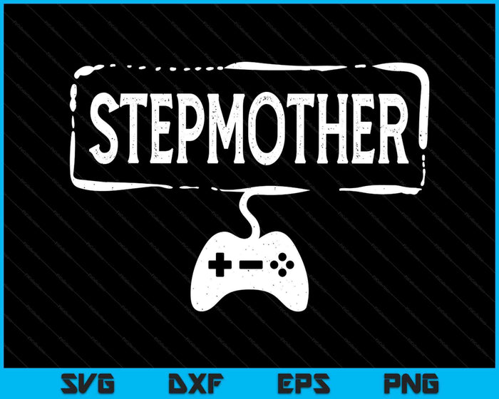 Gamer Stepmother Video Game Funny Gaming SVG PNG Digital Printable Files