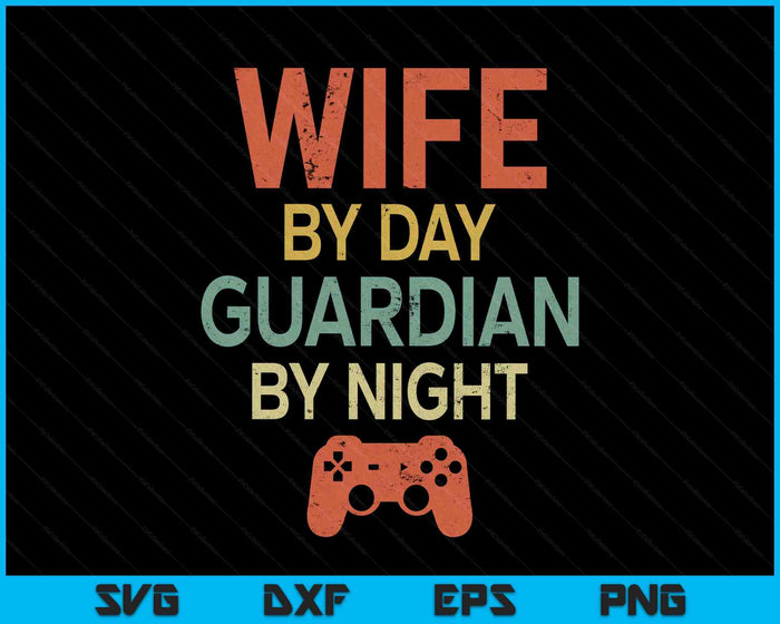 Gamer Wife By Day Guardian By Night Gaming SVG PNG Digital Printable Files