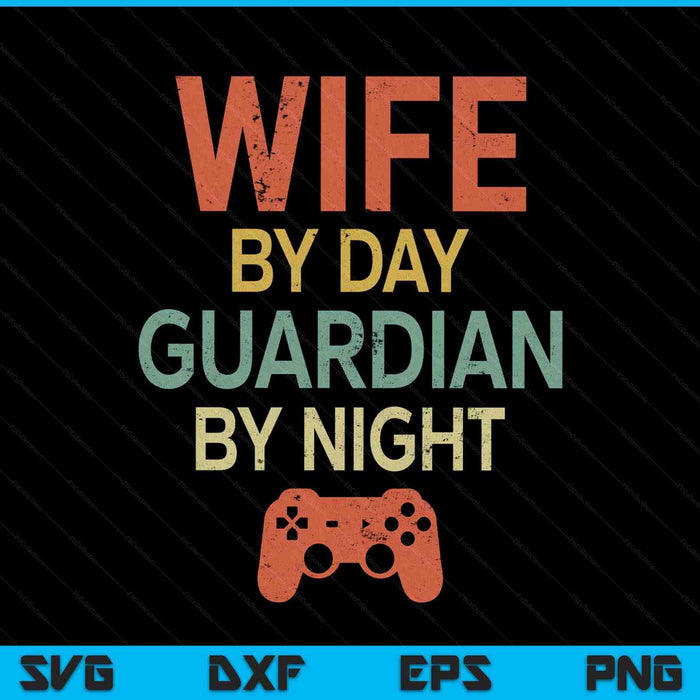 Gamer Wife By Day Guardian By Night Gaming SVG PNG Digital Printable Files