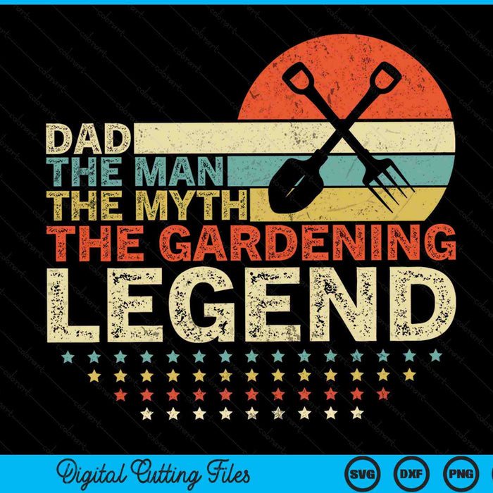 Gardener dad the man the myth the gardening legend SVG PNG cut file for Cricut