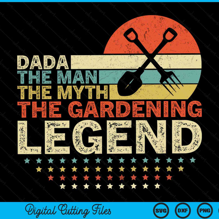 Gardener dada the man the myth the gardening legend SVG PNG cut file for Cricut