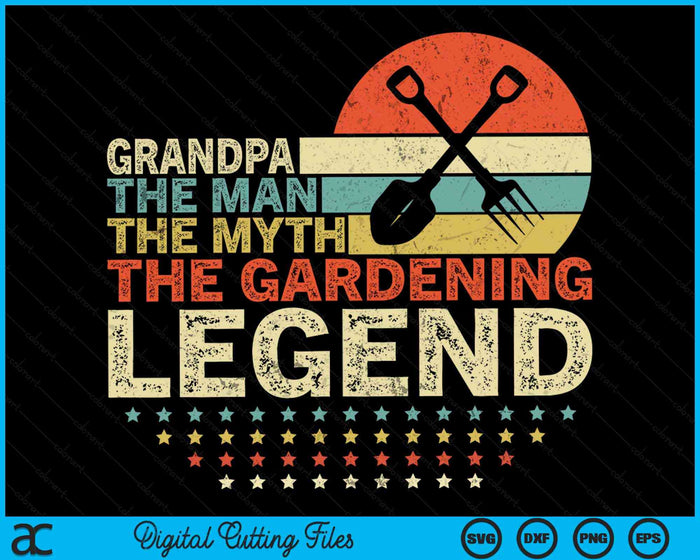 Gardener Grandpa The Man The Myth The Gardening Legend SVG PNG Digital Printable Files