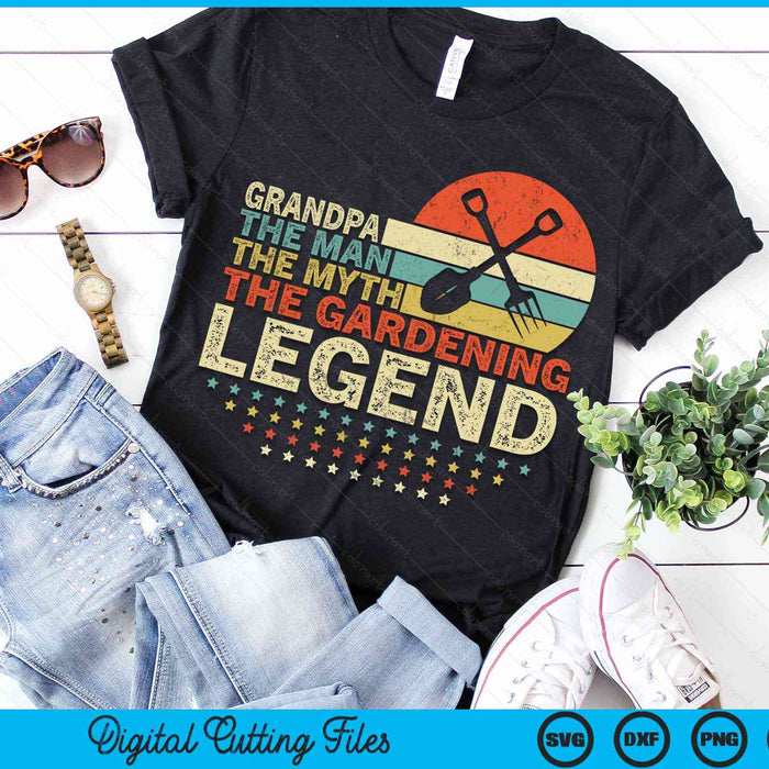 Gardener Grandpa The Man The Myth The Gardening Legend SVG PNG Digital Printable Files