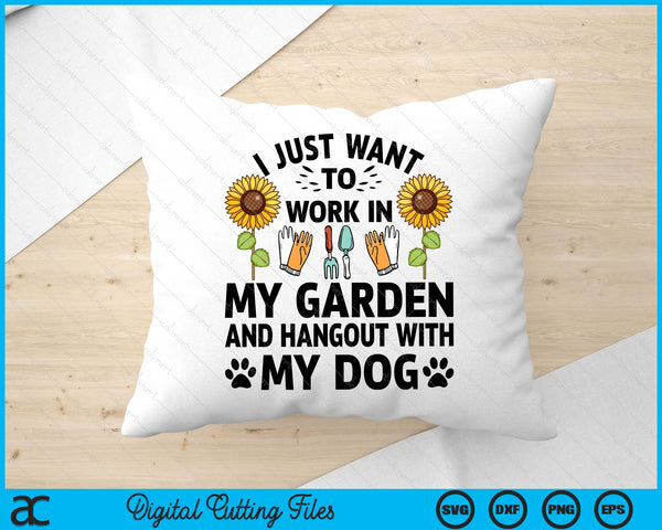 Gardener I Just Want To Work In My Garden Hang Out With Dog SVG PNG Digital Printable Files