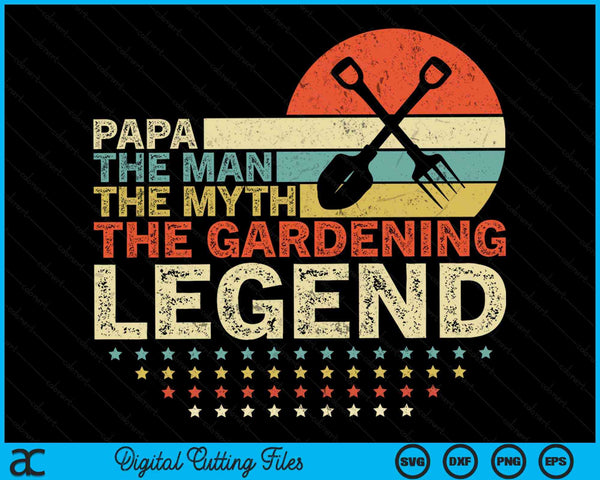 Gardener Papa The Man The Myth The Gardening Legend SVG PNG Digital Printable Files