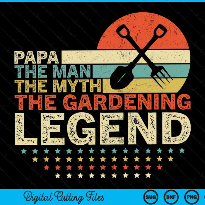 Gardener papa the man the myth the gardening legend SVG PNG cut file for Cricut