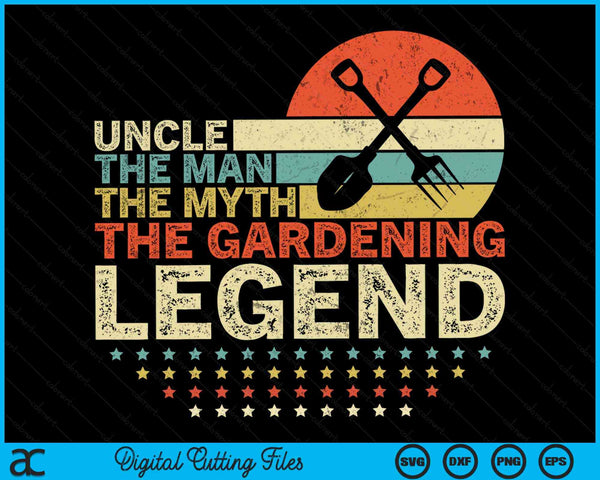 Gardener Uncle The Man The Myth The Gardening Legend SVG PNG Digital Printable Files