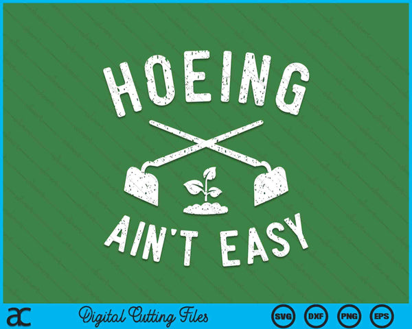 Gardening Women Men Garden Hoeing Ain't Easy SVG PNG Digital Cutting Files
