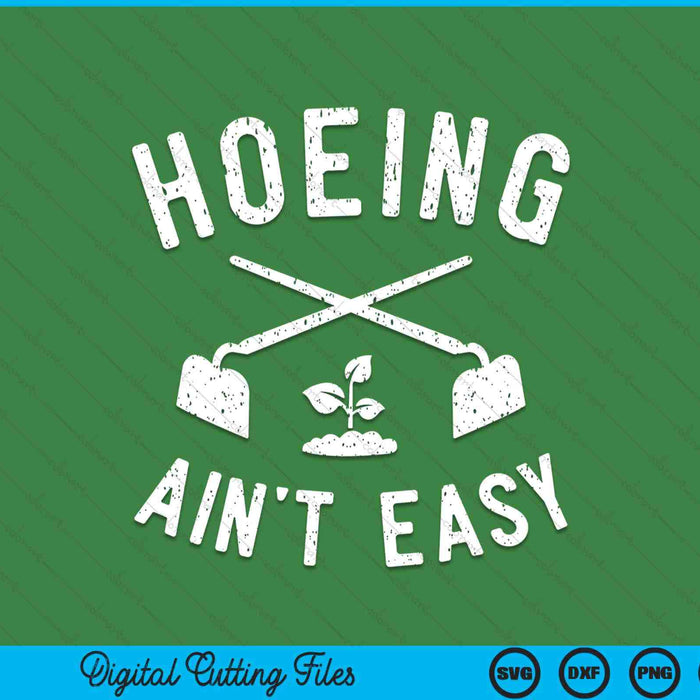 Gardening garden hoeing ain't easy SVG PNG cut file for Cricut