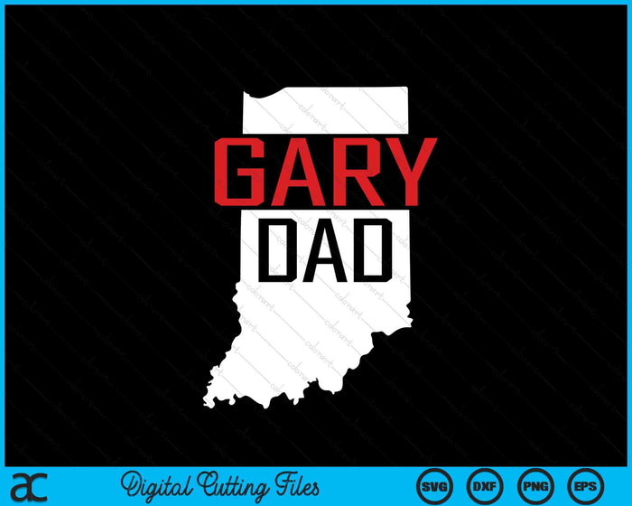 Gary Dad Indiana State Map SVG PNG Digital Printable Files