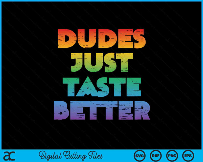 Gay Dudes Just Taste Better Rainbow Pride Flag LGBTQ SVG PNG Digital Printable Files