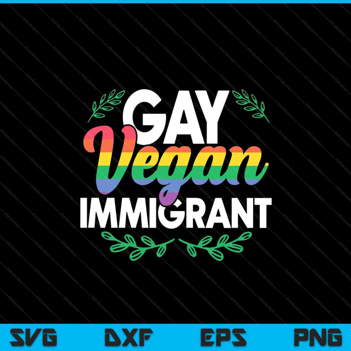 Gay vegan immigrant - veganism LGBTQ homosexual pride SVG PNG cut file for Cricut