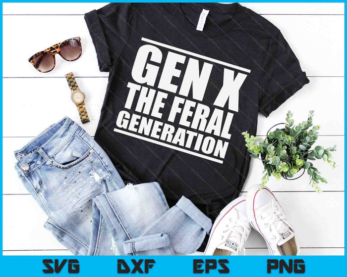 Gen X The Feral Generation Saying Funny Generation X Design SVG PNG Digital Printable Files