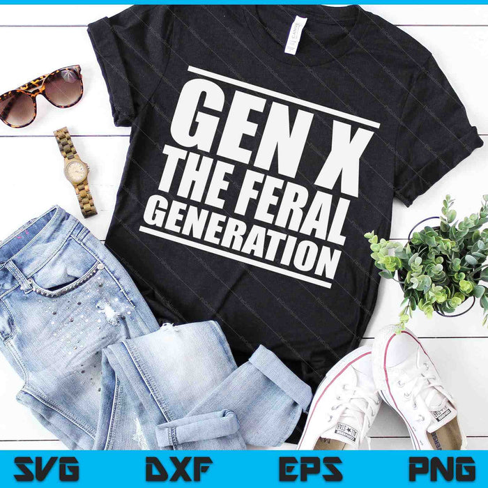 Gen X The Feral Generation Saying Funny Generation X Design SVG PNG Digital Printable Files